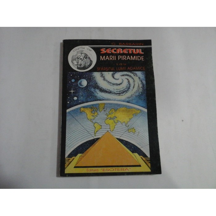     SECRETUL  MARII  PIRAMIDE  sau  SFARSITUL  LUMII  ADAMICE  -  G.  BARBARIN  